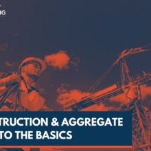 Construction & Aggregate – Back to the Basics