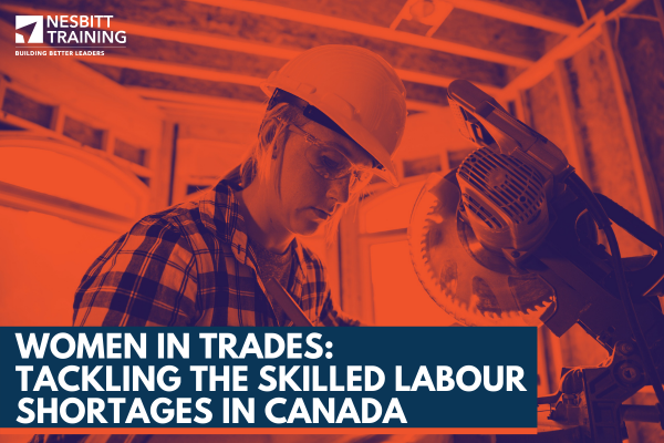 Women in Trades: Tackling the Skilled Labour Shortages in Canada